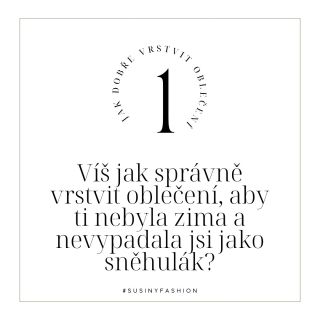JAK VRSTVIT OBLEČENÍ, ABY VÁM BYLO TEPLO A STÁLE JSTE VYPADALA ŠIK? #SUSINYFASHION Vrstvení je umění, které spojuje...